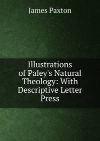 Illustrations of Paley's Natural Theology: With Descriptive Letter Press