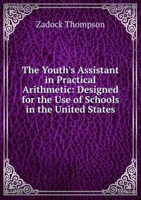 The Youth's Assistant in Practical Arithmetic: Designed for the Use of Schools in the United States