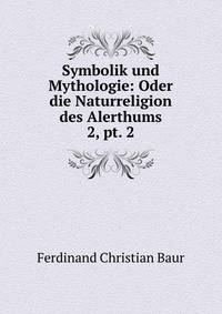 Symbolik und Mythologie: Oder die Naturreligion des Alerthums. 2, pt. 2