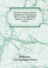 Phaedri Augusti liberti Fabularum Aesopiarum libri V. cum appendice duplici: Accedunt et Aviani .