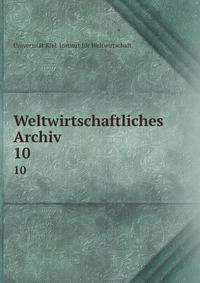 Weltwirtschaftliches Archiv. 10