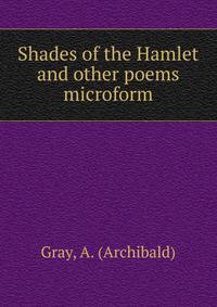 Shades of the Hamlet and other poems microform