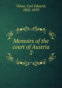 Memoirs of the court of Austria. 2