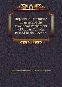 Reports in Pursuance of an Act of the Provincial Parliament of Upper-Canada Passed in the Second .