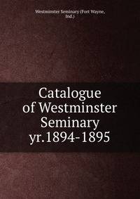 Catalogue of Westminster Seminary. yr.1894-1895