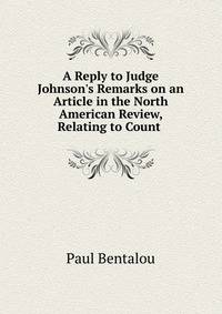 A Reply to Judge Johnson's Remarks on an Article in the North American Review, Relating to Count .