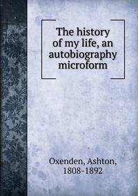 The history of my life, an autobiography microform