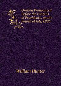 Oration Pronounced Before the Citizens of Providence, on the Fourth of July, L826