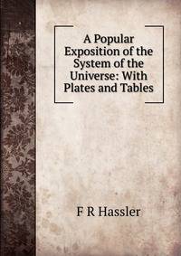 A Popular Exposition of the System of the Universe: With Plates and Tables