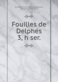 Fouilles de Delphes. 3, h ser.