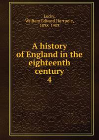 A history of England in the eighteenth century. 4