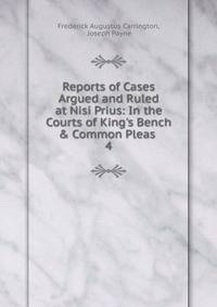 Reports of Cases Argued and Ruled at Nisi Prius: In the Courts of King's Bench &amp; Common Pleas .