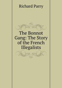 The Bonnot Gang: The Story of the French Illegalists