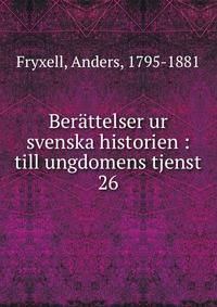 Berttelser ur svenska historien : till ungdomens tjenst. 26