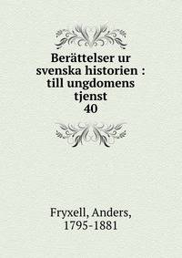 Berttelser ur svenska historien : till ungdomens tjenst. 40