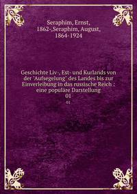 Geschichte Liv-, Est- und Kurlands von der "Aufsegelung" des Landes bis zur Einverleibung in das russische Reich : eine populre Darstellung. 01