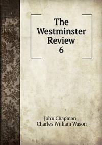 The Westminster Review. 6