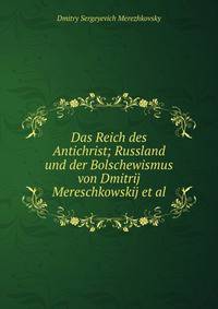 Das Reich des Antichrist; Russland und der Bolschewismus von Dmitrij Mereschkowskij et al.
