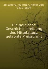 Die polnische Geschichtschreibung des Mittelalters; gekronte Preisschrift