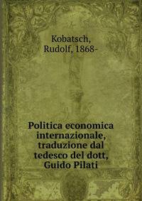 Politica economica internazionale, traduzione dal tedesco del dott, Guido Pilati