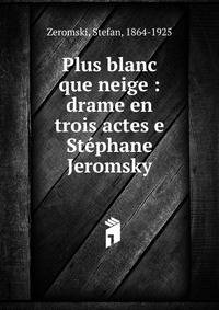 Plus blanc que neige : drame en trois actes e Stephane Jeromsky