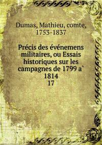 Pre?cis des e?ve?nemens militaires, ou Essais historiques sur les campagnes de 1799 a? 1814