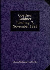 Goethe's Goldner Jubeltag. 7. November 1825