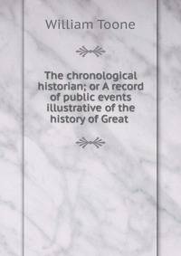 The chronological historian; or A record of public events illustrative of the history of Great .