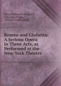 Romeo and Giulietta: A Serious Opera in Three Acts, as Performed at the New-York Theatre