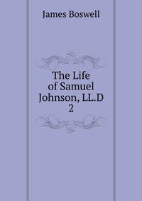 The Life of Samuel Johnson, LL.D.. 2