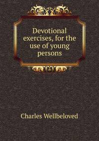 Devotional exercises, for the use of young persons
