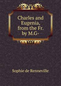 Charles and Eugenia, from the Fr. by M.G-.