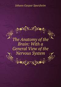 The Anatomy of the Brain: With a General View of the Nervous System.