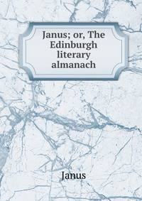 Janus; or, The Edinburgh literary almanach