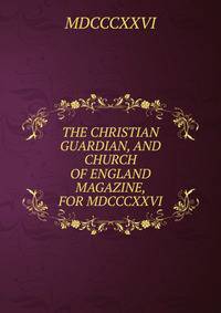 THE CHRISTIAN GUARDIAN, AND CHURCH OF ENGLAND MAGAZINE, FOR MDCCCXXVI.