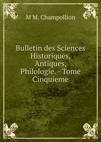 Bulletin des Sciences Historiques, Antiques, Philologie. - Tome Cinquieme