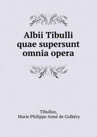 Albii Tibulli quae supersunt omnia opera
