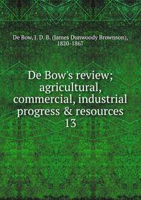 De Bow's review; agricultural, commercial, industrial progress &amp; resources