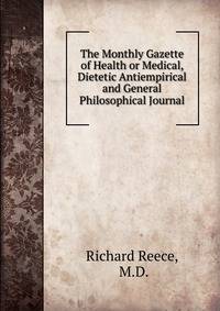 The Monthly Gazette of Health or Medical, Dietetic Antiempirical and General Philosophical Journal