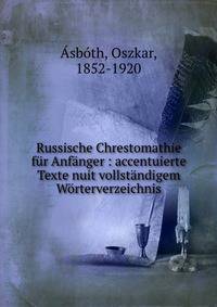 Russische Chrestomathie fur Anfanger : accentuierte Texte nuit vollstandigem Worterverzeichnis