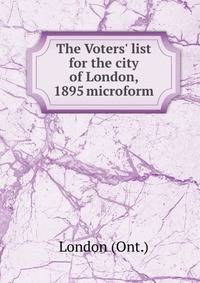The Voters' list for the city of London, 1895 microform