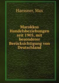 Marokkos Handelsbeziehungen seit 1905, mit besonderer Berucksichtigung von Deutschland