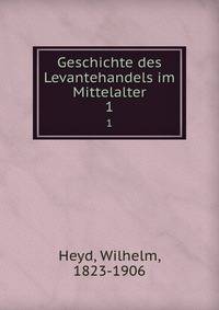 Geschichte des Levantehandels im Mittelalter. 1