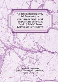 Codex dunensis; sive, Diplomatum et chartarum medii aevi amplissima collectio. Edidit J.B.M.C. baro Kervyn de Lettenhove