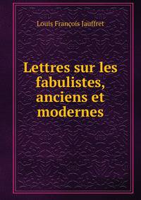Lettres sur les fabulistes, anciens et modernes