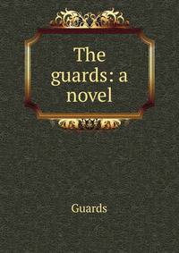 The guards: a novel