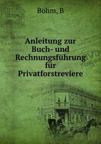 Anleitung zur Buch- und Rechnungsfuhrung fur Privatforstreviere