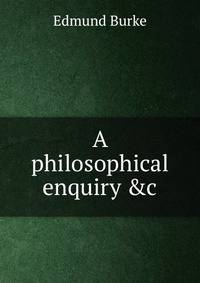 A philosophical enquiry &amp;c