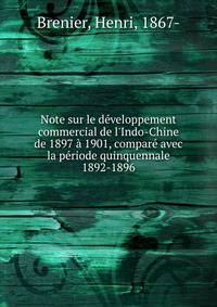 Note sur le d?veloppement commercial de l'Indo-Chine de 1897 ? 1901, compar? avec la p?riode quinquennale 1892-1896