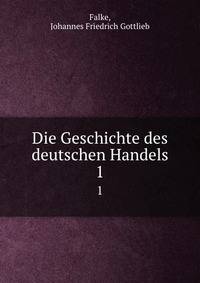 Die Geschichte des deutschen Handels. 1